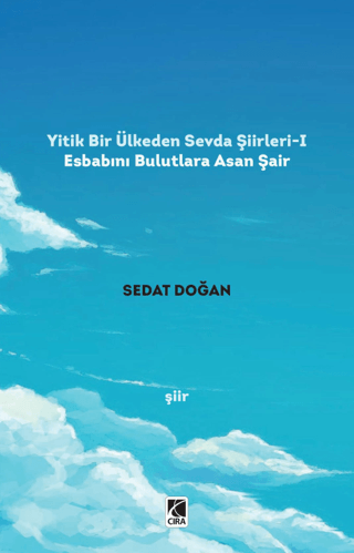 Yitik Bir Ülkeden Sevda Şiirleri - 1: Esbabını Bulutlara Asan Şair
