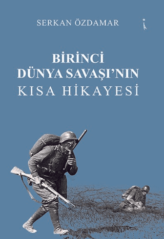 Birinci Dünya Savaşı’nın Kısa Hikayesi