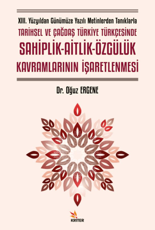 XIII. Yüzyıldan Günümüze Yazılı Metinlerden Tanıklarla Tarihsel ve Çağdaş Türkiye Türkçesinde Sahiplik - Aitlik - Özgülük Kavramlarının İşaretlenmesi