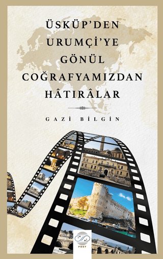 Üsküp’den Urumçi'ye Gönül Coğrafyamızdan Hatıralar