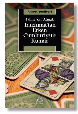 Talihe Zar Atmak - Tanzimat’tan Erken Cumhuriyet’e Kumar