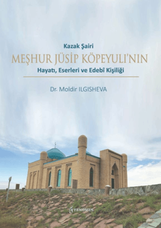 Kazak Şairi Meşhur Jüsip Köpeyulı’nın Hayatı, Eserleri ve Edebi Kişiliği