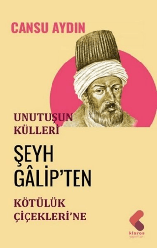 Unutuşun Külleri; Şeyh Galip’ten Kötülük Çiçekleri’ne