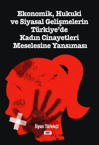 Ekonomik, Hukuki ve Siyasal Gelişmelerin Türkiye'de Kadın Cinayetleri Meselesine Yansıması