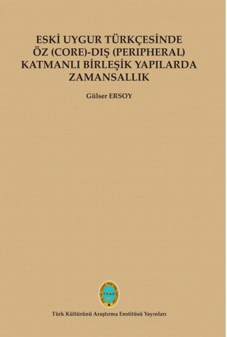 Eski Uygur Türkçesinde Öz (Core)-Dış (Perıpheral) Katmanlı Birleşik Yapılarda Zamansallık