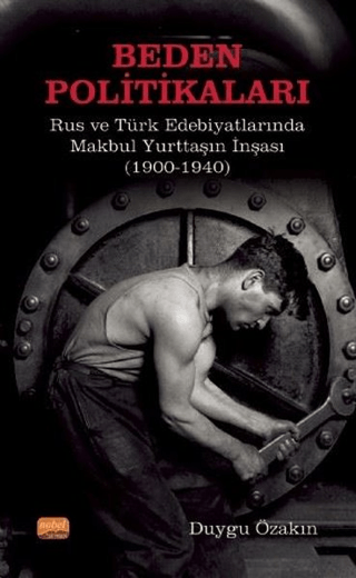 Beden Politikaları - Rus ve Türk Edebiyatlarında Makbul Yurttaşın İnşası (1900-1940)