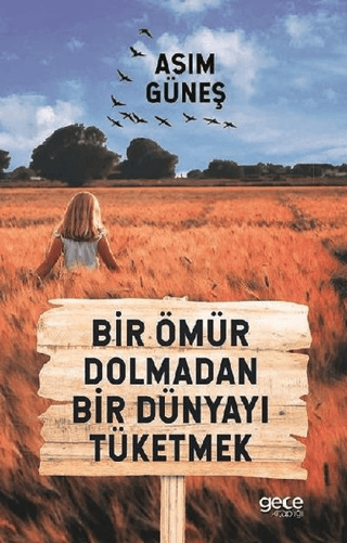 Bir Ömür Dolmadan Bir Dünyayı Tüketmek