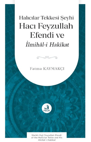 Halıcılar Tekkesi Şeyhi Hacı Feyzullah Efendi ve İlmihâl-i Hakīkat