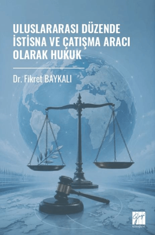 Uluslararası Düzende İstisna ve Çatışma Aracı Olarak Hukuk