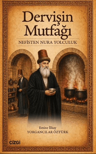 Dervişin Mutfağı: Nefisten Nura Yolculuk