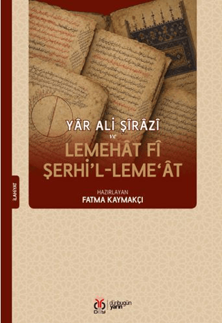 Yâr Ali Şîrâzî ve Lemehât fî Şerhi’l-Leme‘ât