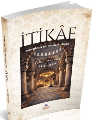 İtikâf: Unutulmuş Bir Sünnetin İhyâsı