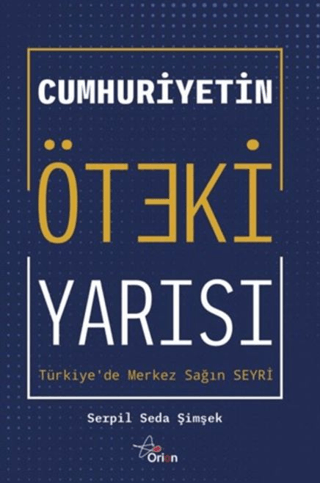 Cumhuriyetin Öteki Yarısı: Türkiye'de Merkez Sağın Seyri