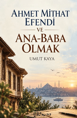 Ahmet Mithat Efendi ve Ana-Baba Olmak