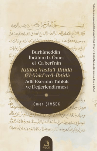 Burhâneddin İbrâhim b. Ömer el-Ca’beri’nin Kitâbu Vasfu’l-İhtidâ fi’l-Vakf ve’l-İbtidâ Adlı Eserinin Tahkik ve Değerlendirmesi