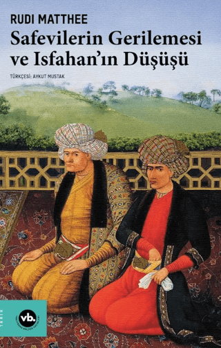 Safevilerin Gerilemesi ve Isfahan’ın Düşüşü