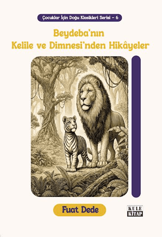 Çocuklar için Doğu Klasikleri Serisi 6: Beydeba'nın Kelile ve Dimnesi'nden Hikâyeler