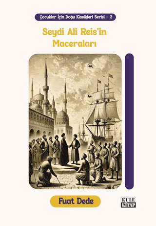 Çocuklar için Doğu Klasikleri Serisi 3: Seydi Ali Reis'in Maceraları