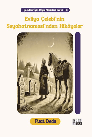 Çocuklar için Doğu Klasikleri Serisi 8: Evliya Çelebi'nin Seyahatnamesi'nden Hikâyeler