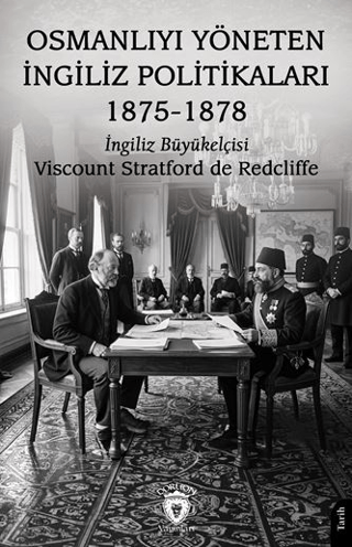 Osmanlıyı Yöneten İngiliz Politikaları 1875-1878