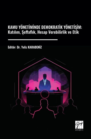 Kamu Yönetiminde Demokratik Yönetişim: Katılım, Şeffaflık, Hesap Verebilirlik ve Etik