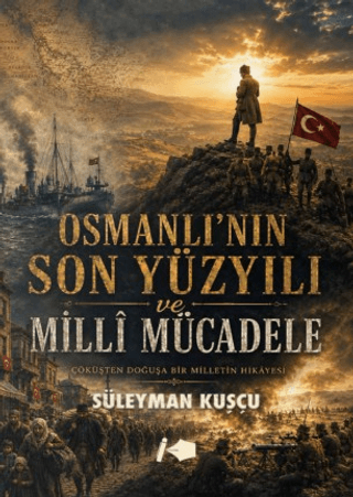 Osmanlı’nın Son Yüzyılı ve Milli Mücadele