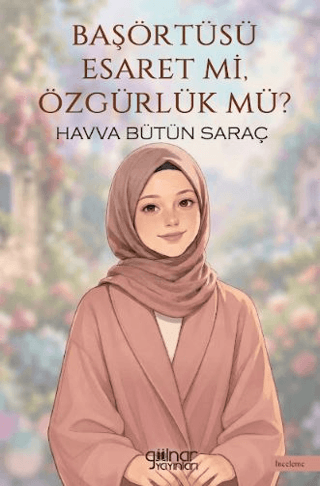 Başörtüsü Esaret Mi, Özgürlük Mü?