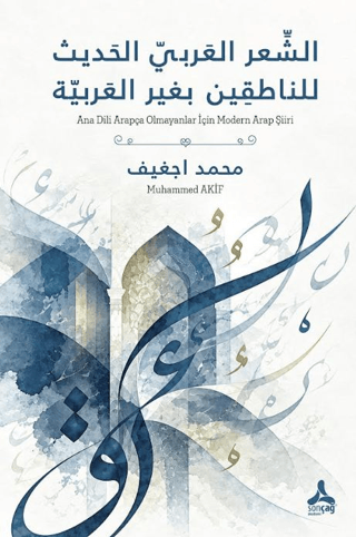Eş-şi’ru’l-Arabiyyu’l-Hadis Li-Nâtıkine Bi-Gayri’l-Arabiyye