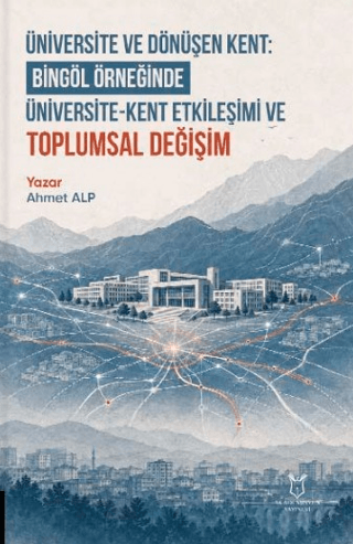 Üniversite ve Dönüşen Kent: Bingöl Örneğinde Üniversite-Kent Etkileşimi ve Toplumsal Değişim
