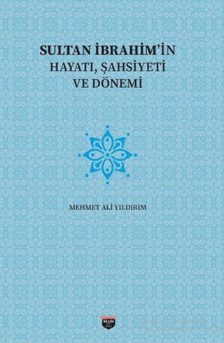 Sultan İbrahim'in Hayatı, Şahsiyeti ve Dönemi