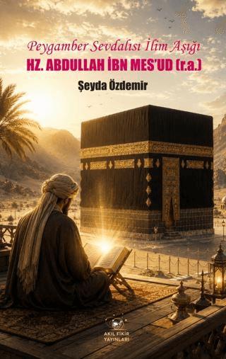 Peygamber Sevdalısı İlim Aşığı Hz. Abdullah İbn Mes’ud (r.a.)