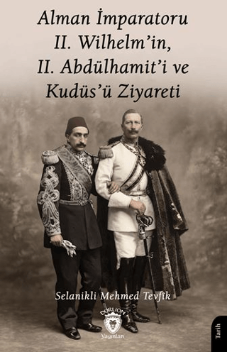 Alman İmparatoru 2. Wilhelm'in, 2. Abdülhamit'i ve Kudüs'ü Ziyareti