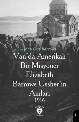 Van’da Amerikalı Bir Misyoner Elizabeth Barrows Ussher’ın Anıları 1916