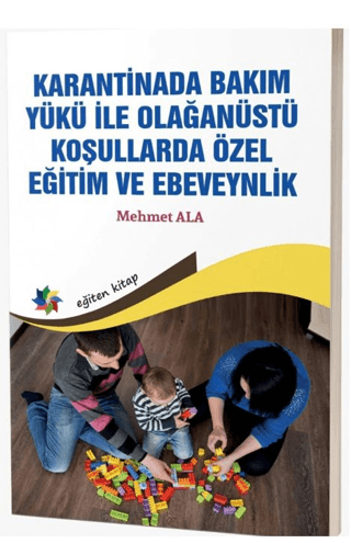 Karantinada Bakım Yükü ile Olağanüstü Koşullarda Özel Eğitim ve Ebeveynlik