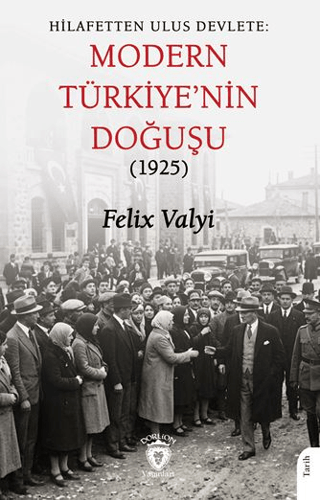 Hilafetten Ulus Devlete: Modern Türkiye’nin Doğuşu (1925)