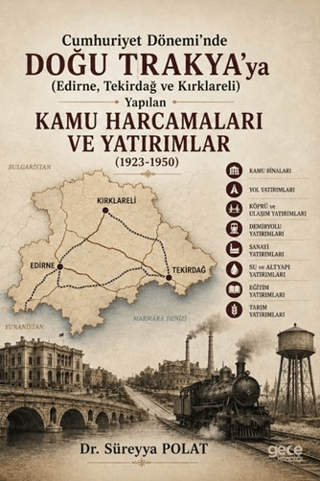 Cumhuriyet Dönemi’nde Doğu Trakya’ya (Edirne, Tekirdağ ve Kırklareli) Yapılan Kamu Harcamaları ve Yatırımlar (1923-1950)