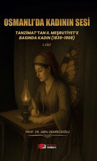 Osmanlı’da Kadının Sesi: Tanzimat’tan 2. Meşrutiyet’e Basında Kadın (1839-1908)