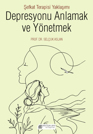 Depresyonu Anlamak ve Yönetmek - Şefkat Terapisi Yaklaşımı