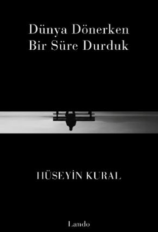 Dünya Dönerken Bir Süre Durduk