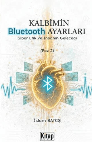 Kalbimin Bluetooth Ayarları - Siber Etik ve İnsanın Geleceği (Faz 2)