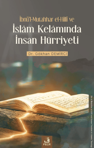 İbnü'l-Mutahhar el-Hilli ve İslâm Kelâmında İnsan Hürriyeti