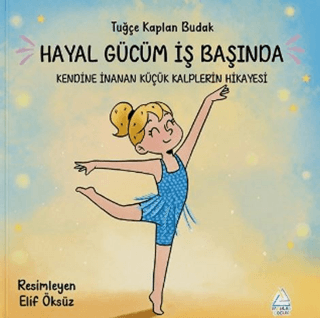 Hayal Gücüm İş Başında: Kendine İnanan Küçük Kalplerin Hikayesi
