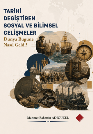 Tarihi Değiştiren Sosyal ve Bilimsel Gelişmeler - Dünya Bugüne Nasıl Geldi?