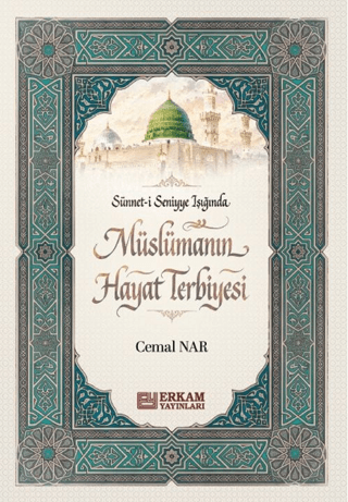 Sünnet-i Seniyye Işığında Müslümanın Hayat Terbiyesi