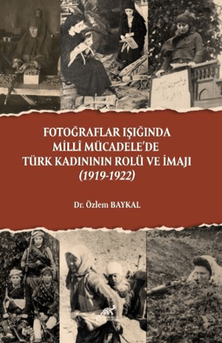 Fotoğraflar Işığında Milli Mücadele’de Türk Kadınının Rolü ve İmajı (1919-1922)