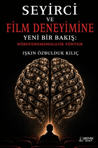 Seyirci ve Film Deneyimine Yeni Bir Bakış: Nörofenomenolojik Yöntem