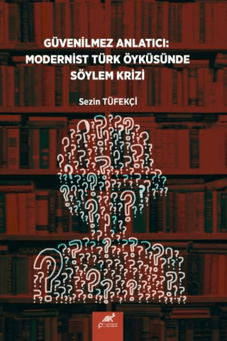 Güvenilmez Anlatıcı: Modernist Türk Öyküsünde Söylem Krizi