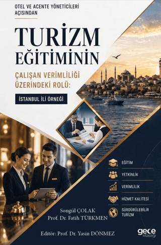 Otel ve Acente Yöneticileri Açısından Turizm Eğitiminin Çalışan Verimliliği Üzerindeki Rolü: İstanbul İli Örneği