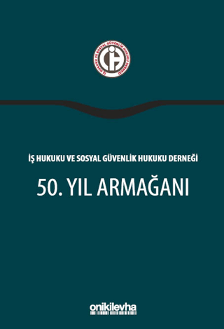İş Hukuku ve Sosyal Güvenlik Hukuku Derneği 50. Yıl Armağanı