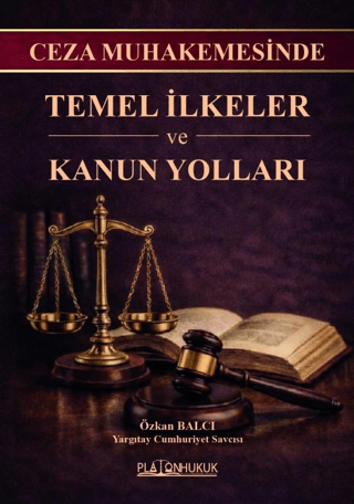Ceza Muhakemesinde Temel İlkeler ve Kanun Yolları